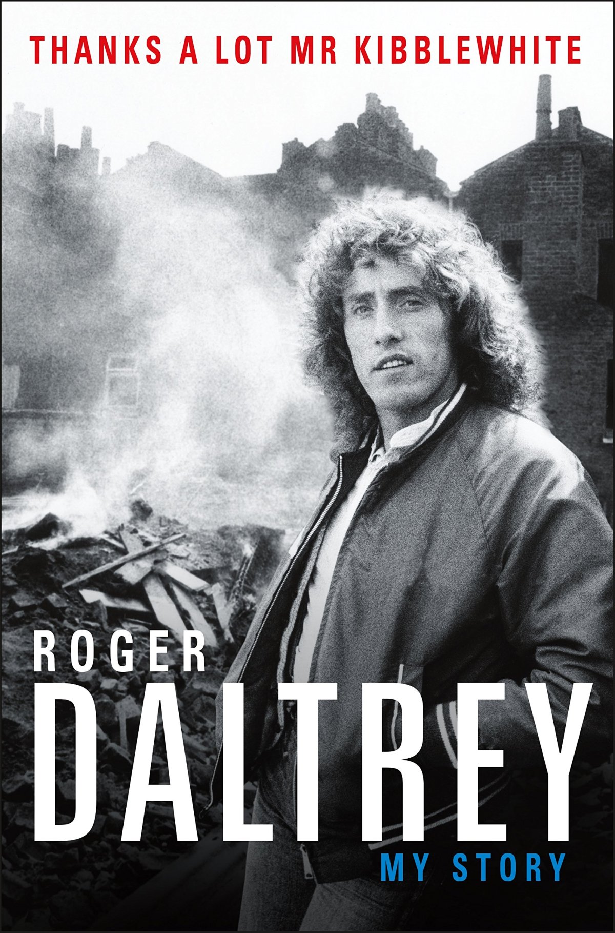 Thanks A Lot Mr. Kibblewhite: My Story Roger&nbsp;Daltrey