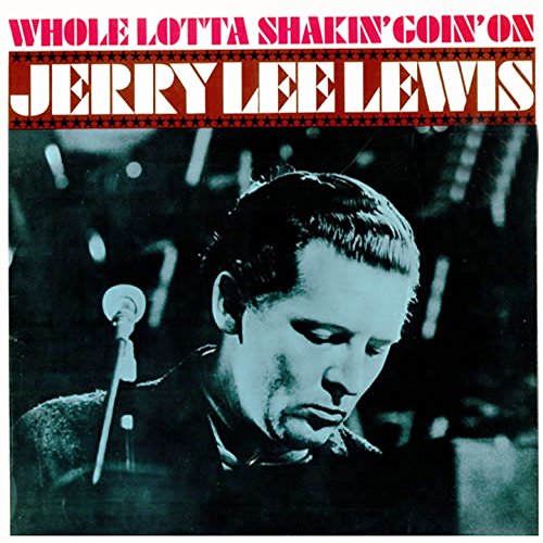 Jerry Lee Lewis – Whole Lotta Shakin’ Goin’&nbsp;On