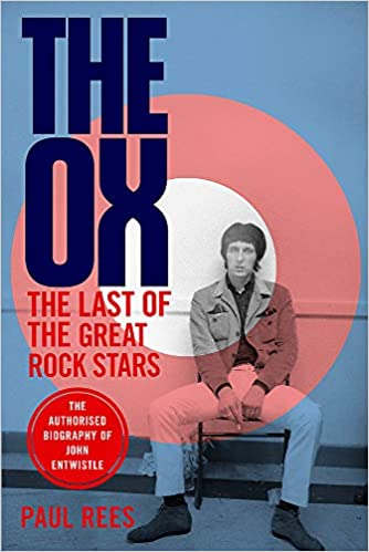 The Ox: The Authorized Biography of The Who’s John Entwistle…. by Paul&nbsp;Rees