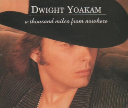 Dwight Yoakam – A Thousand Miles from&nbsp;Nowhere
