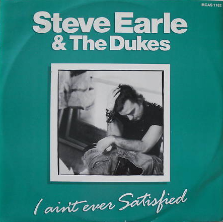 Steve Earle – I Ain’t Ever&nbsp;Satisfied