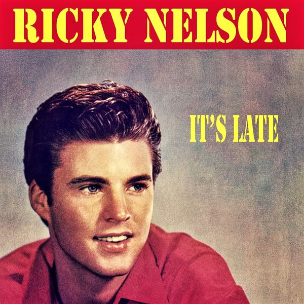 Ricky Nelson – It’s&nbsp;Late