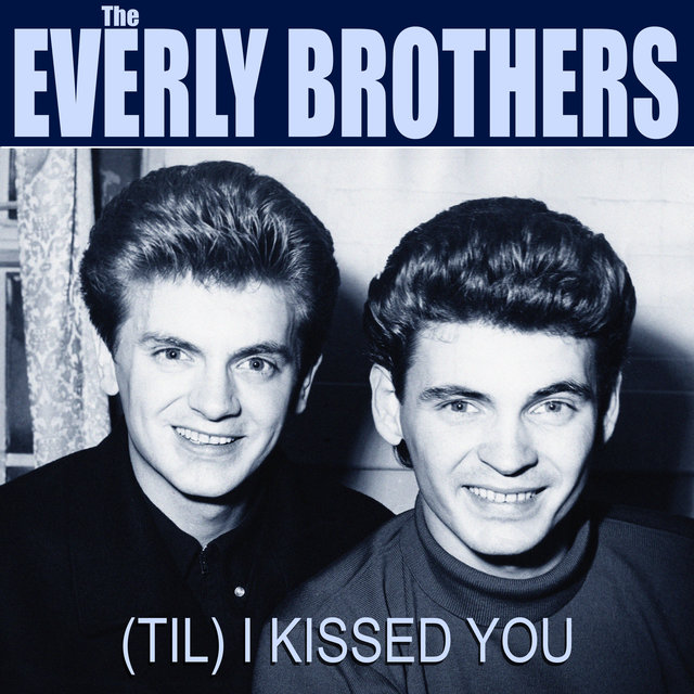 Everly Brothers – (Till) I Kissed&nbsp;You