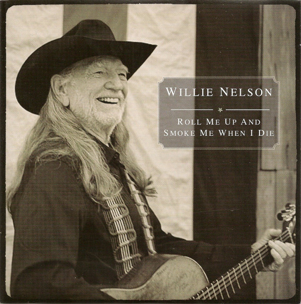 Willie Nelson – Roll Me Up and Smoke Me When I&nbsp;Die