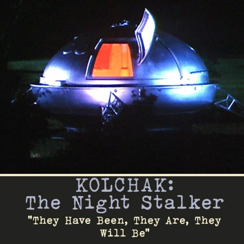 Kolchak: The Night Stalker – They Have Been, They Are, They Will&nbsp;Be…